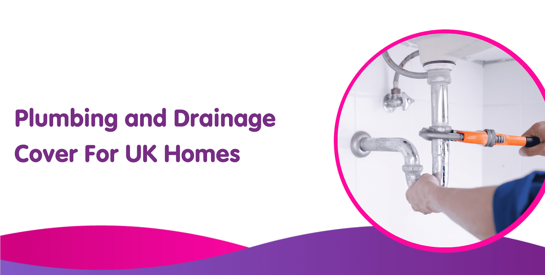 Image showing a banner with text "Plumbing and Drainage Cover For UK Homes." On the right, a circular image depicts a person using a wrench to fix a pipe under a sink, highlighting boiler installation expertise. The design features purple and pink wave accents.