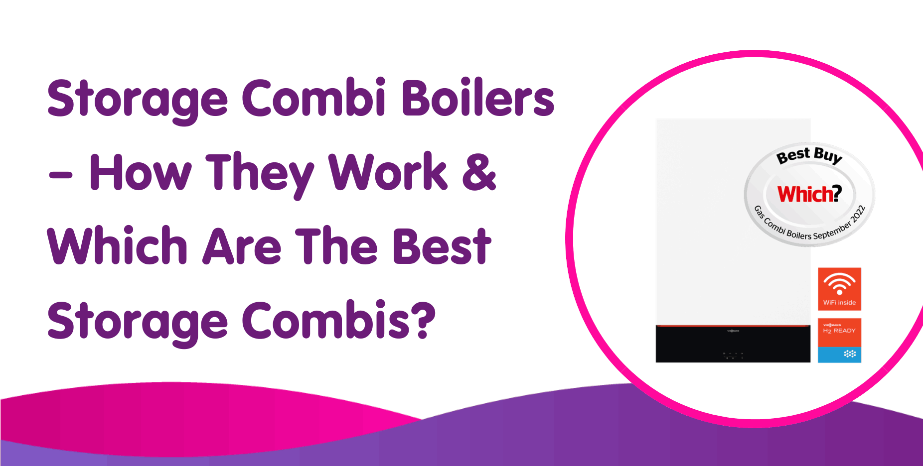 Storage Combi Boilers – How They Work & Which Are The Best Storage Combis?