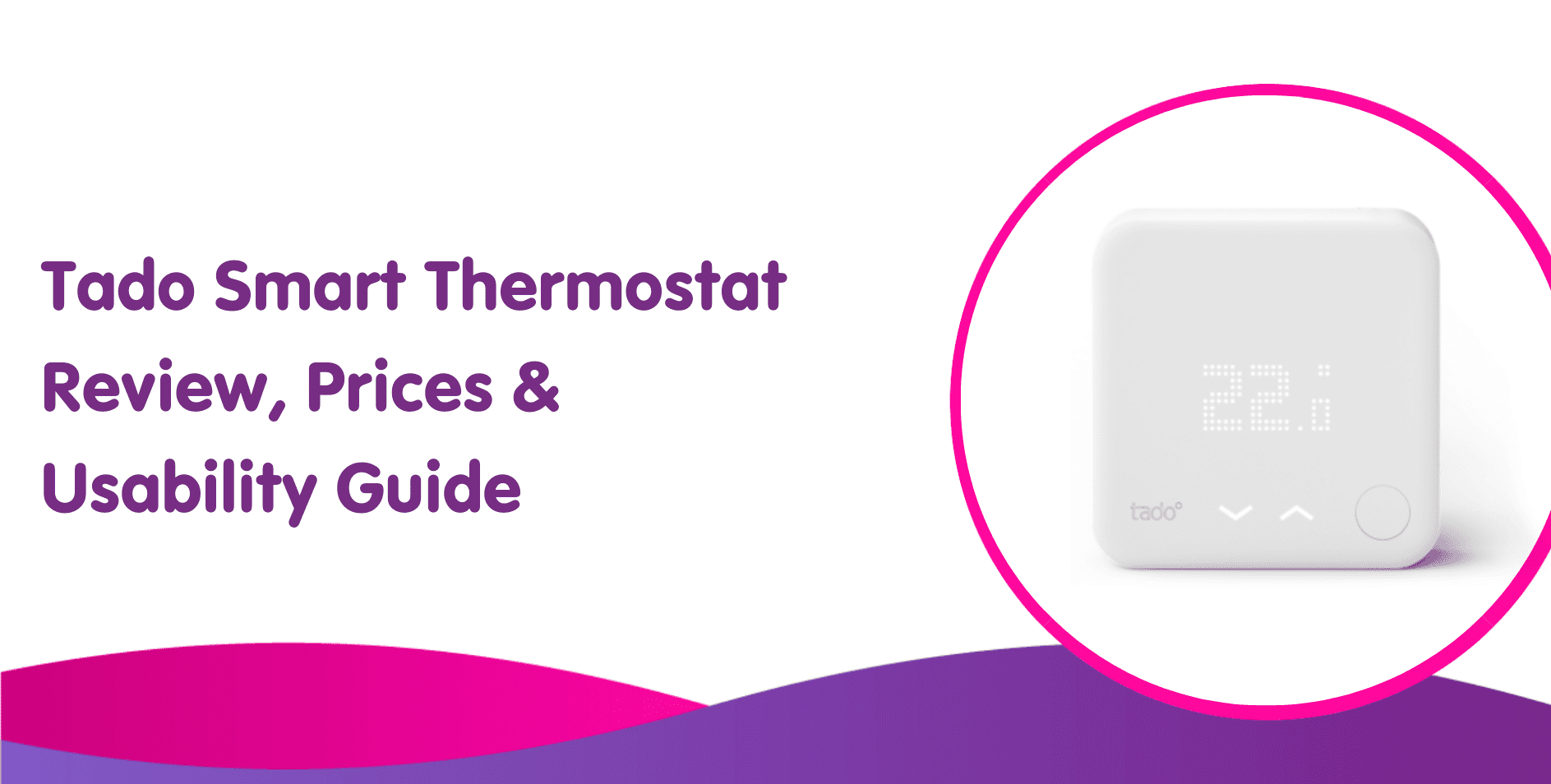 Tado Smart Thermostat Review, Prices & Usability Guide