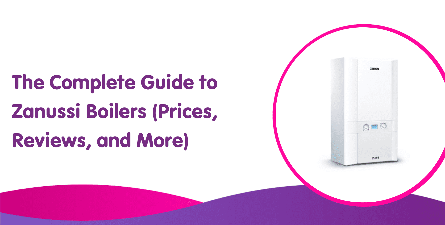 Graphic with the text "The Complete Guide to Zanussi Boilers (Prices, Reviews, and Installation)" next to an image of a Zanussi boiler. The background features a purple and pink wave design.