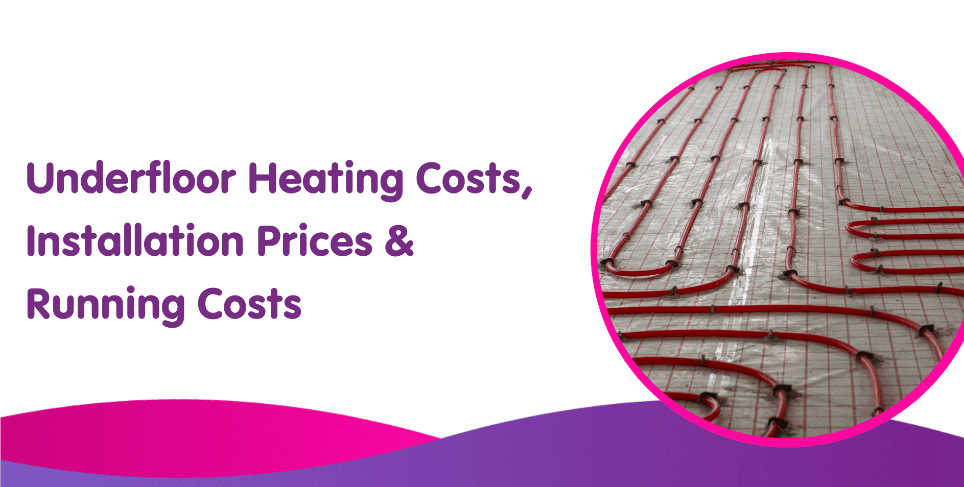 Underfloor Heating Costs, Installation Prices & Running Costs