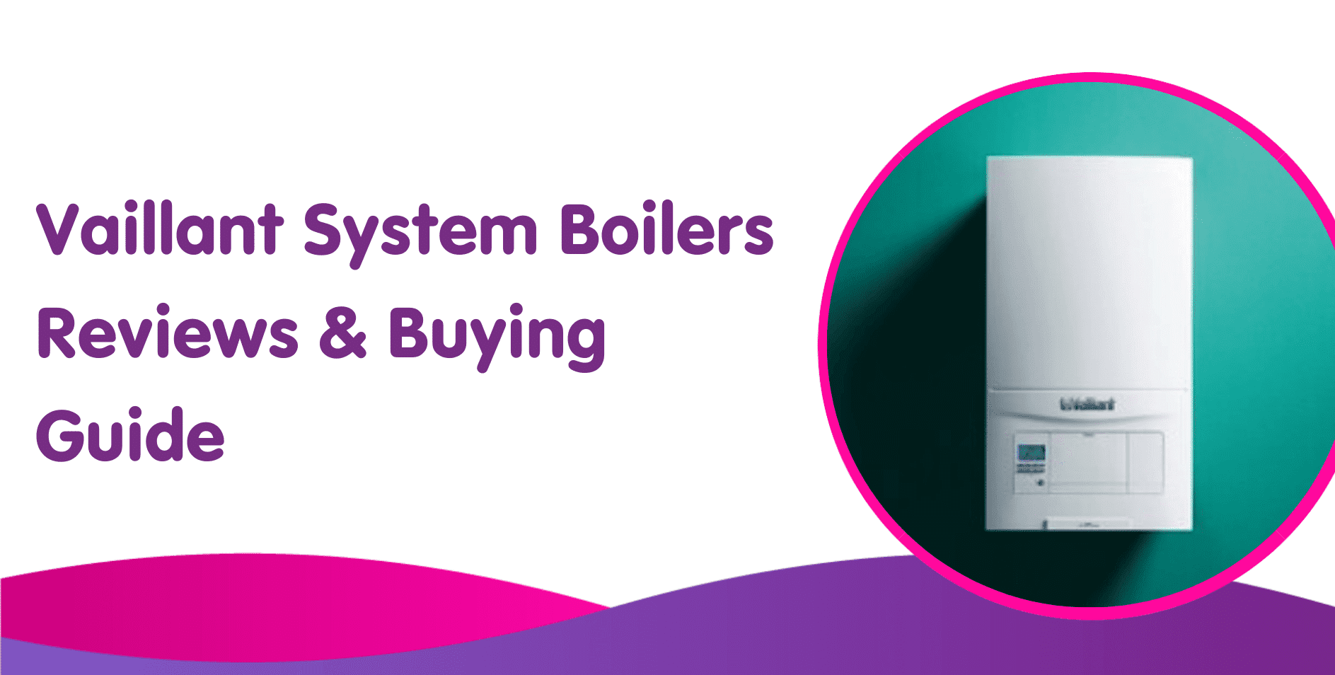 Vaillant System Boilers Reviews & Buying Guide