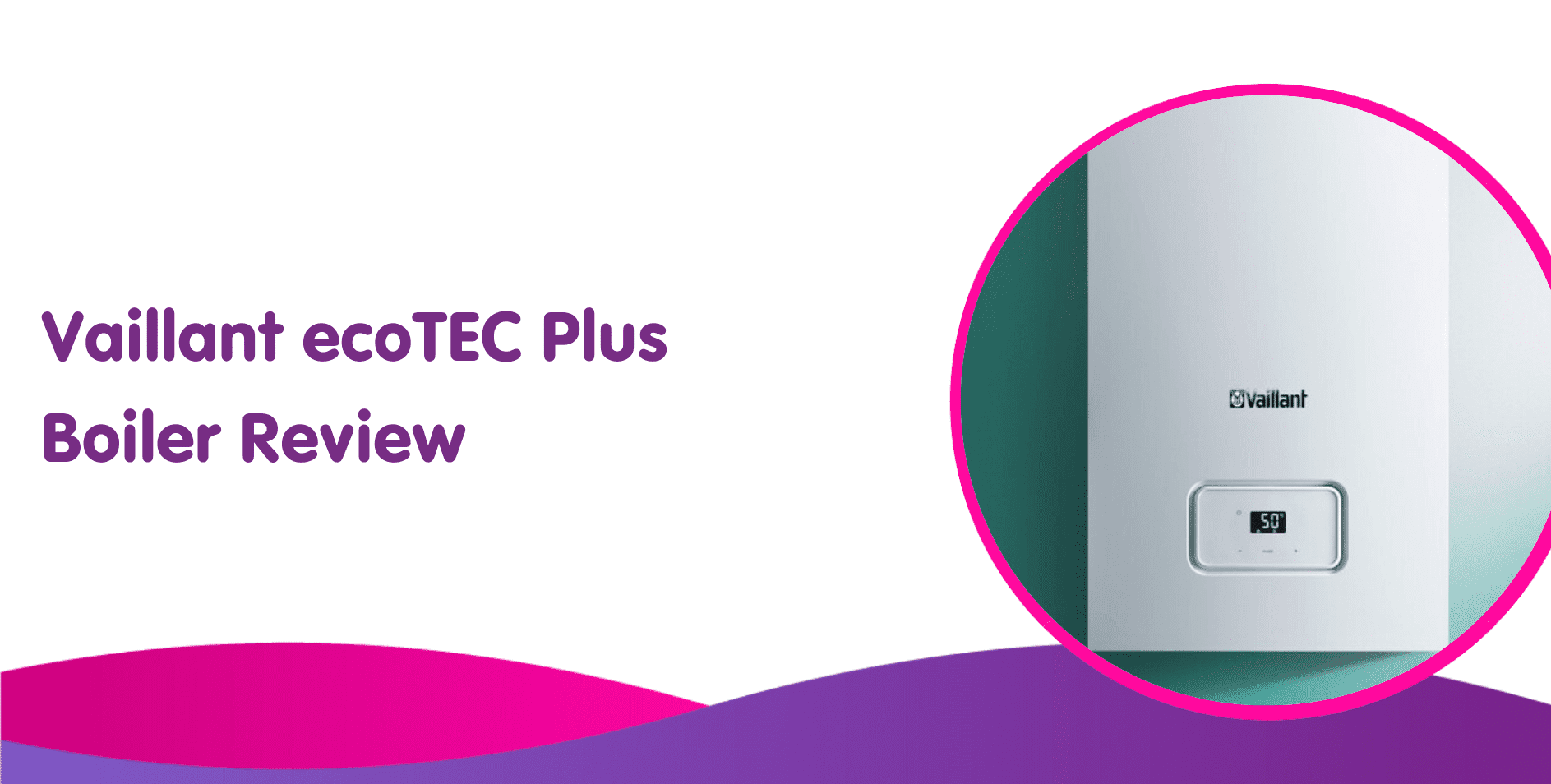 Vaillant ecoTEC Plus Boiler Review