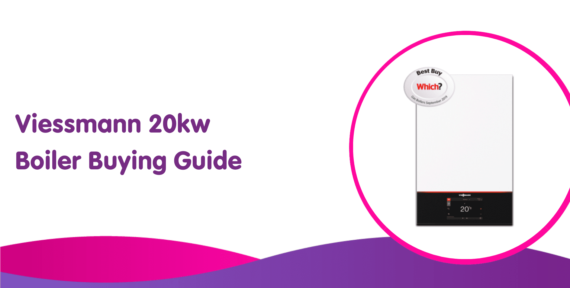The image showcases a Viessmann 20kw gas boiler with the text "Viessmann 20kw Boiler Buying Guide." Featuring a "Best Buy" badge from Which? in the top right, it also boasts a pink and purple wave design along the bottom edge.