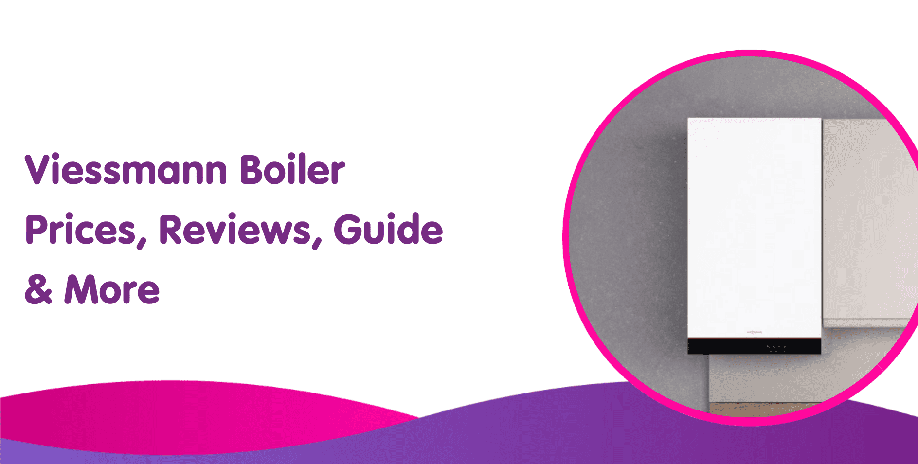 Viessmann Boiler Prices, Reviews, Guide & More