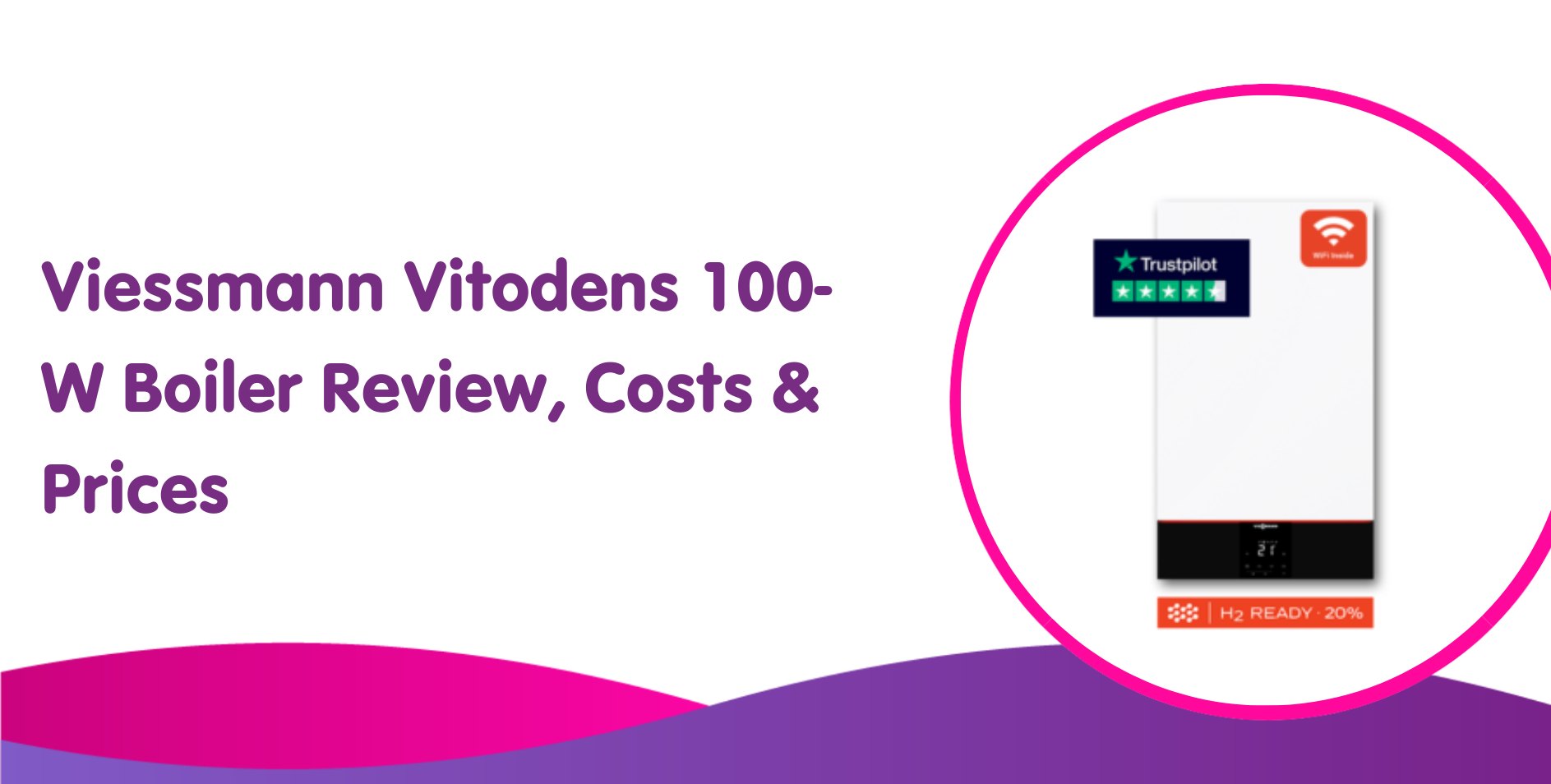 Viessmann Vitodens 100-W Boiler Review, Costs & Prices for 2025
