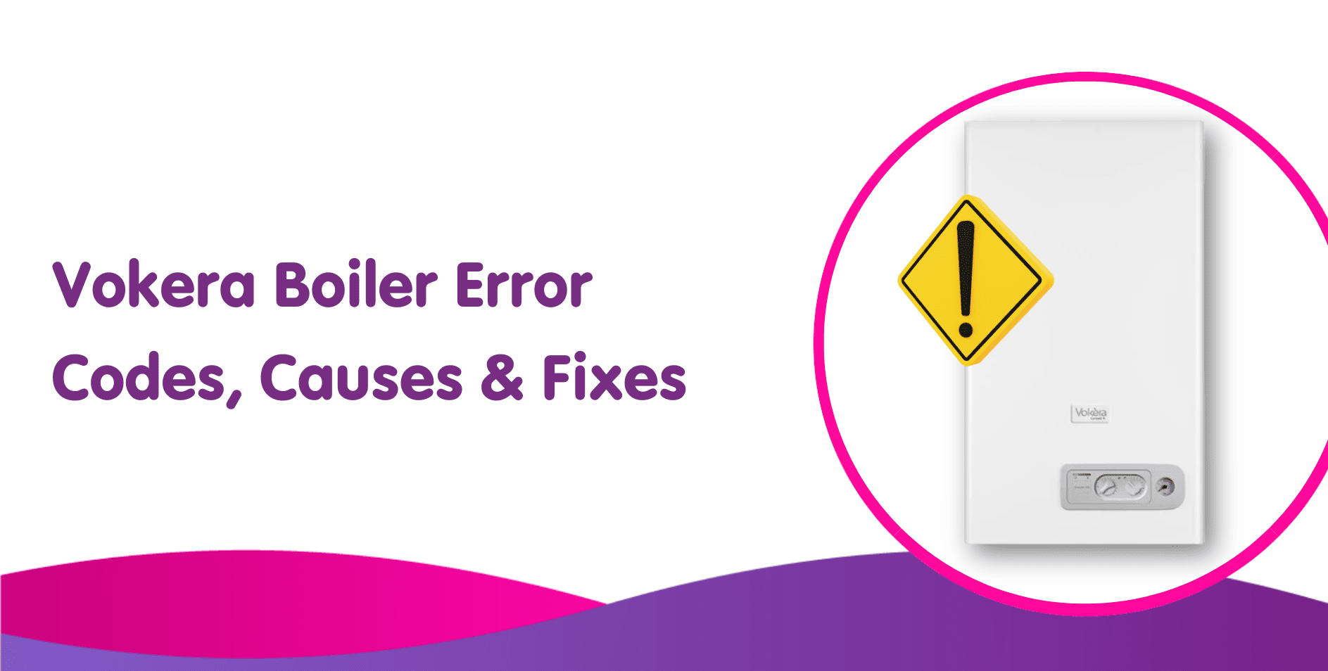 Vokera Boiler Error Codes, Causes & Fixes