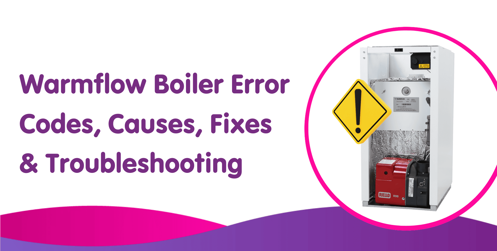 Warmflow Boiler Error Codes, Causes, Fixes & Troubleshooting