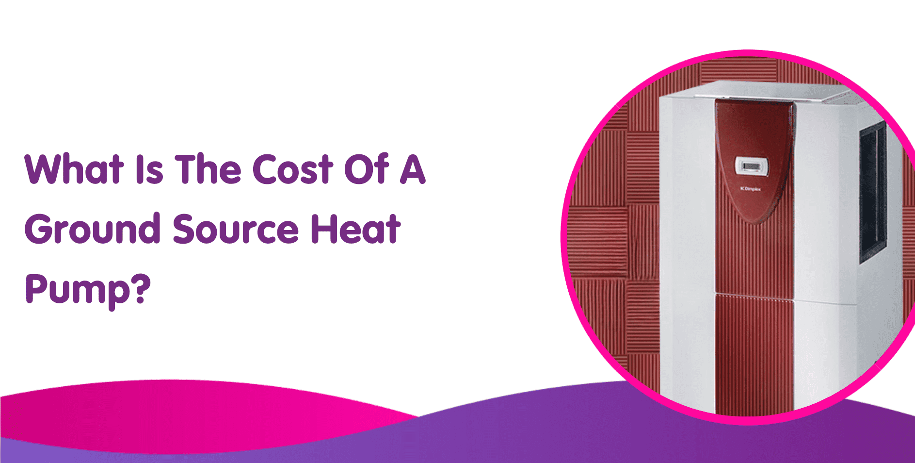 What Is The Cost Of A Ground Source Heat Pump