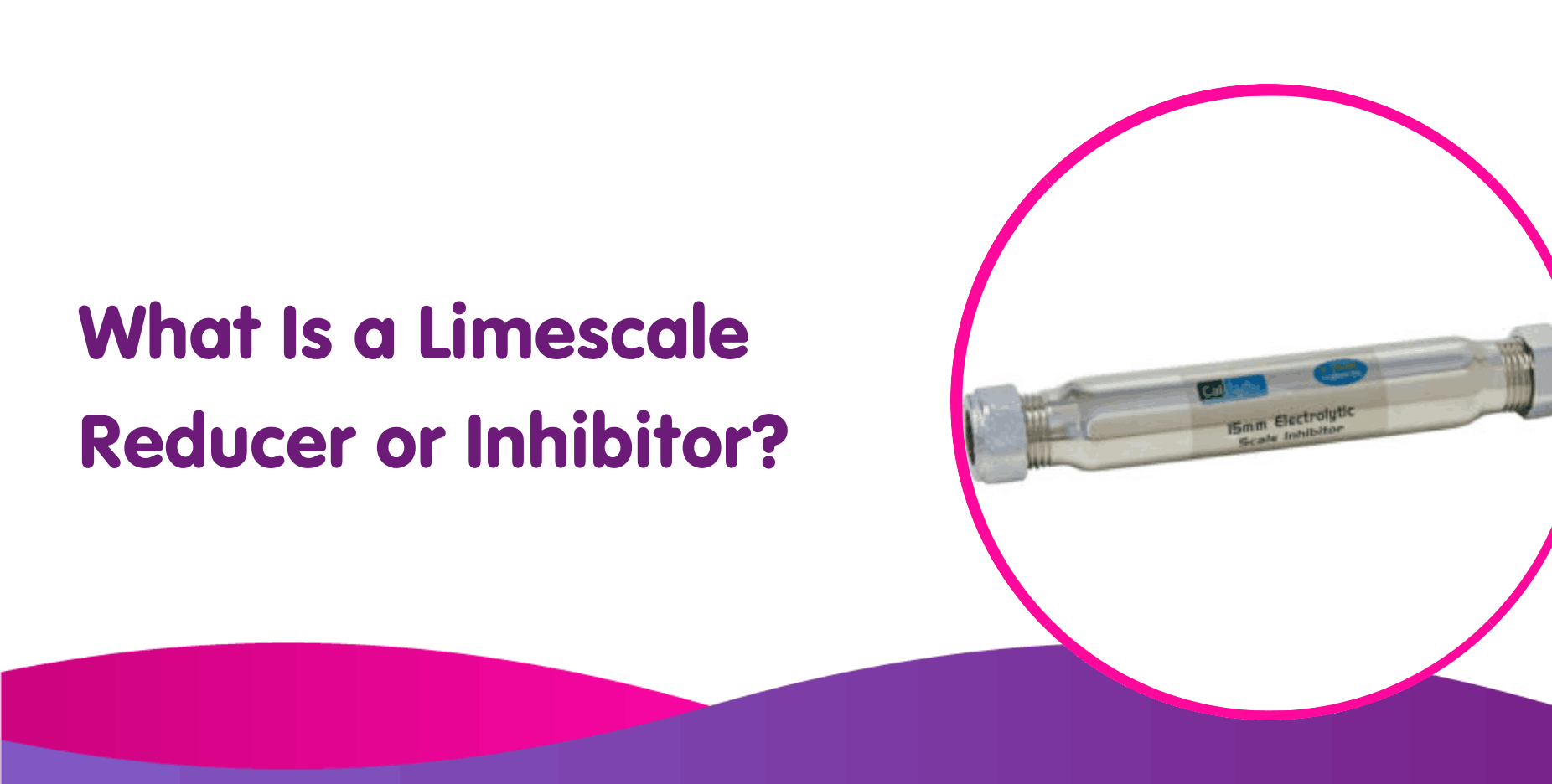 What Is a Limescale Reducer or Inhibitor