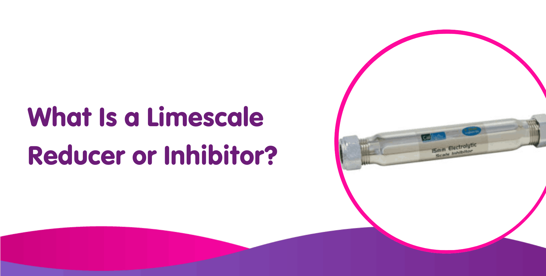 What Is a Limescale Reducer or Inhibitor?