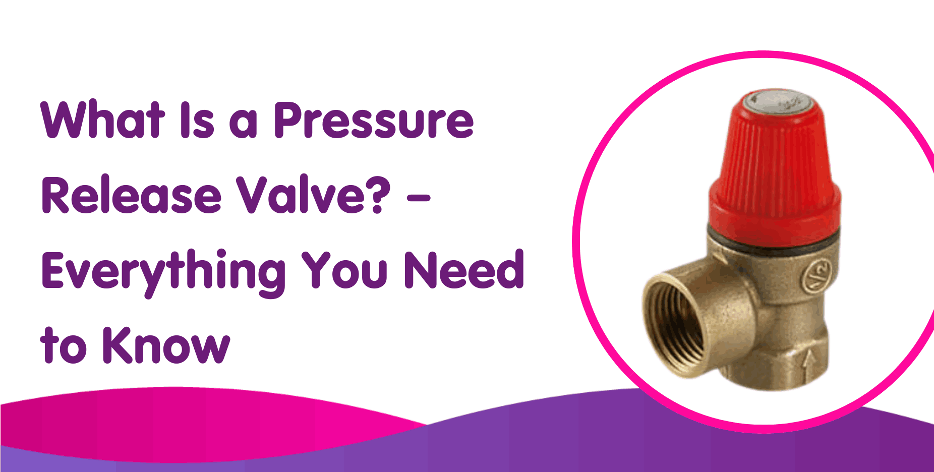 What Is a Pressure Release Valve