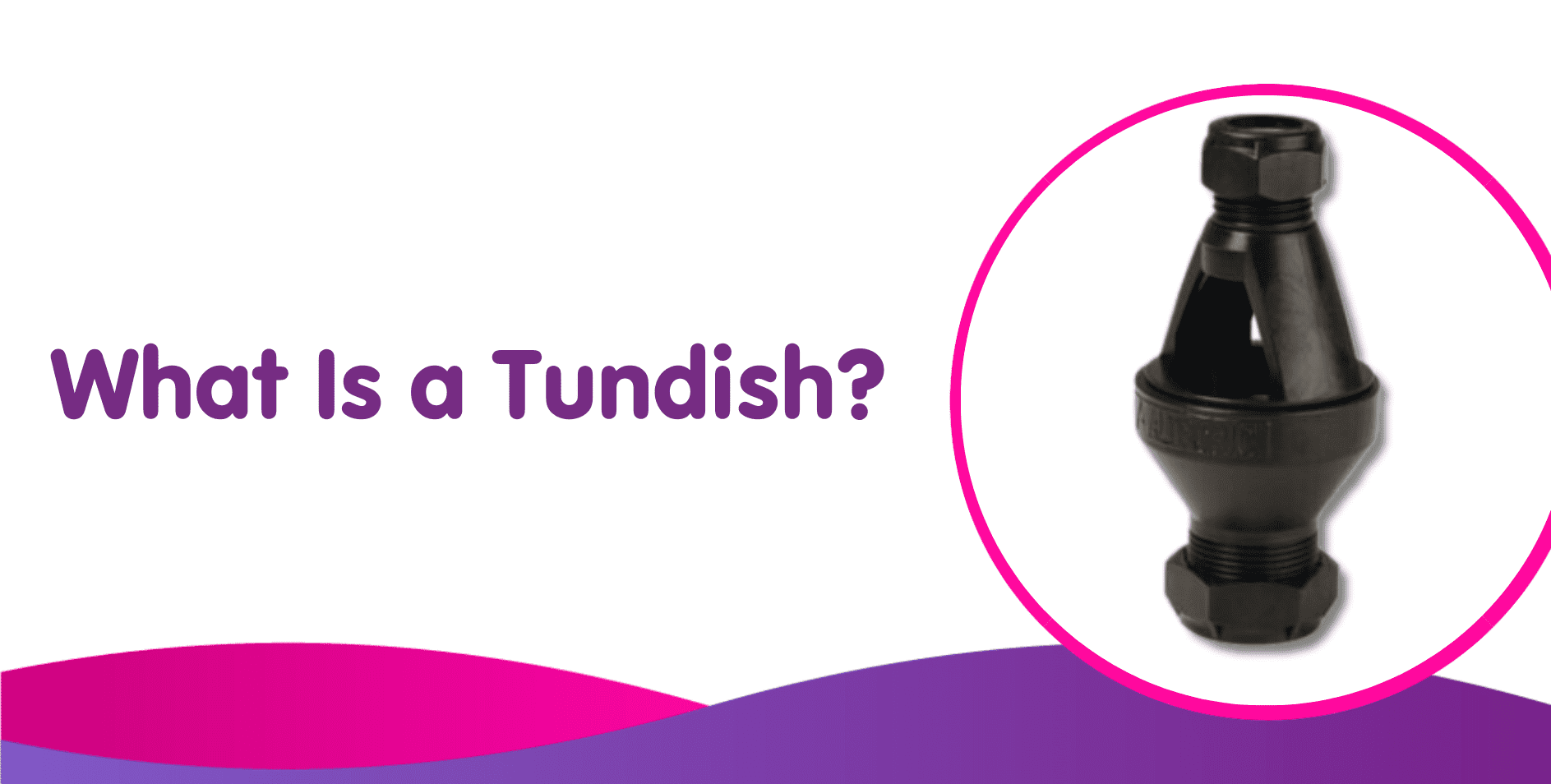 What Is a Tundish?