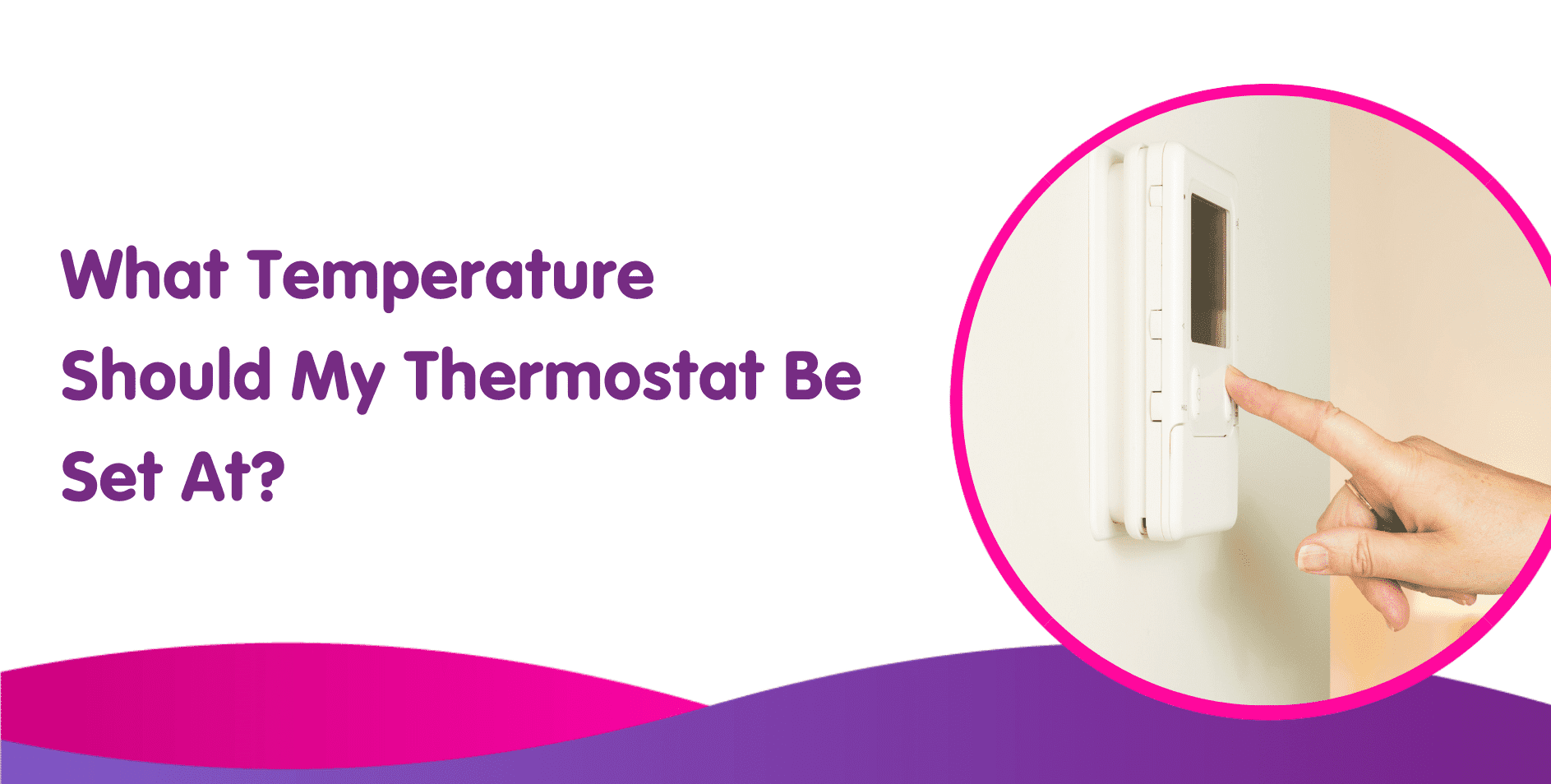 What Temperature Should My Thermostat Be Set At?
