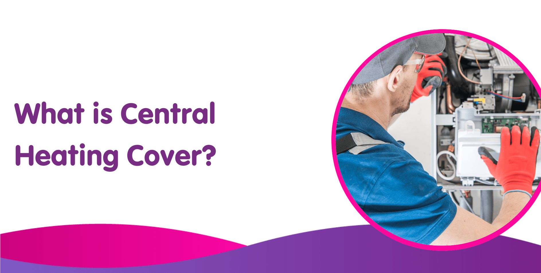 What Is Central Heating Cover?