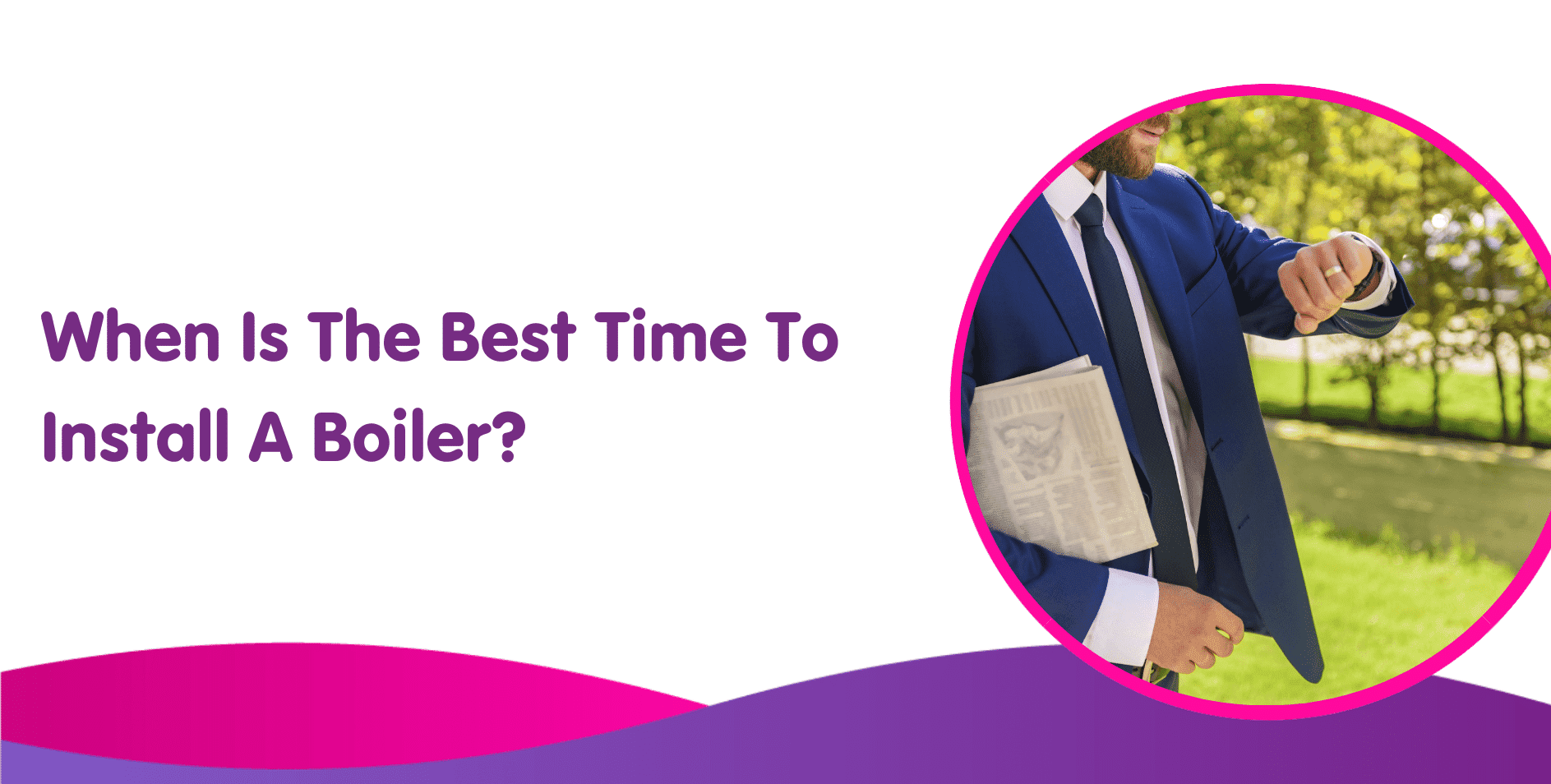 When Is The Best Time To Install A Boiler?