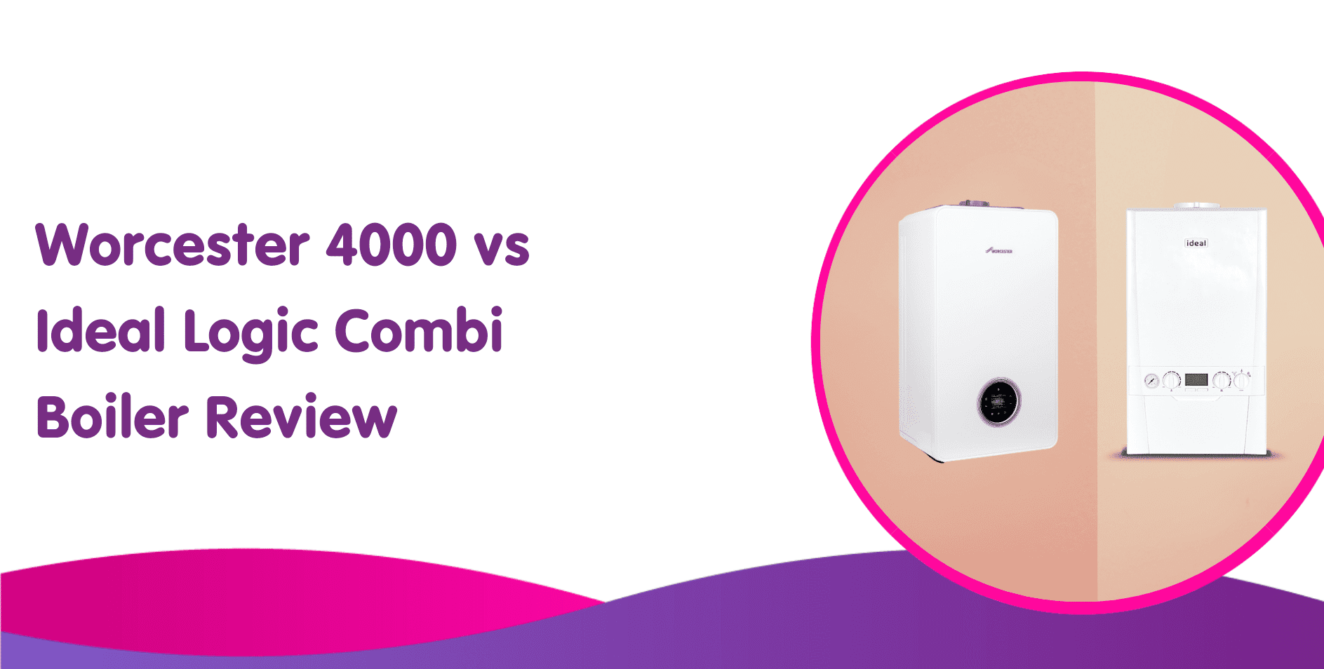 Worcester 4000 vs Ideal Logic Combi Boiler Review