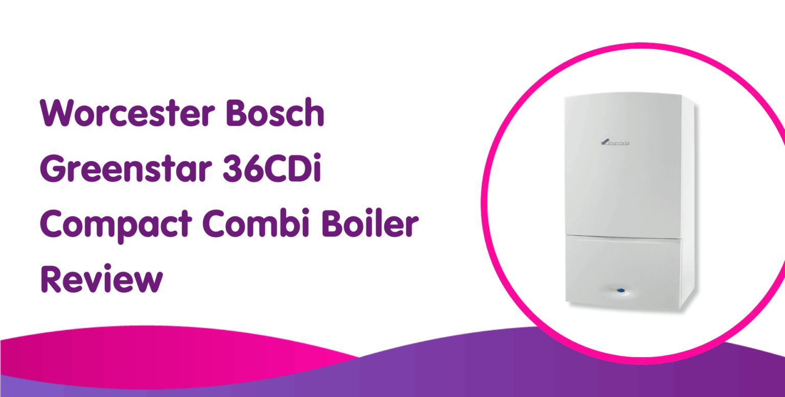 Worcester Bosch Greenstar 36CDi Combi Boiler Review Boiler Central