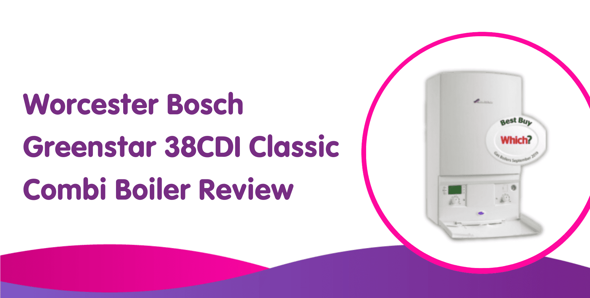 Worcester Bosch Greenstar 38CDI Classic Combi Boiler Review