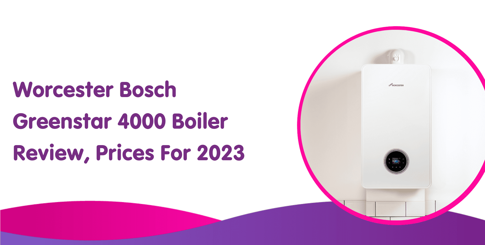 Worcester Bosch Greenstar 4000 Boiler Review, Prices For 2023