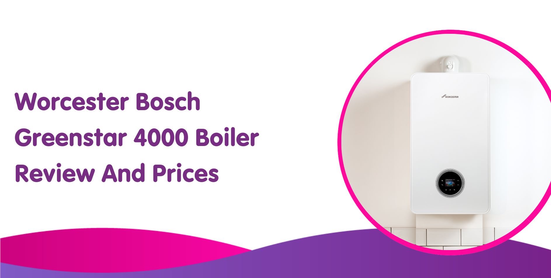 Image of the Worcester Bosch Greenstar 4000 boiler in a circular frame on the right. Text on the left reads "Worcester Bosch Greenstar 4000 Boiler Review And Prices" with a purple and pink wave design at the bottom, perfect for those considering a new boiler installation.