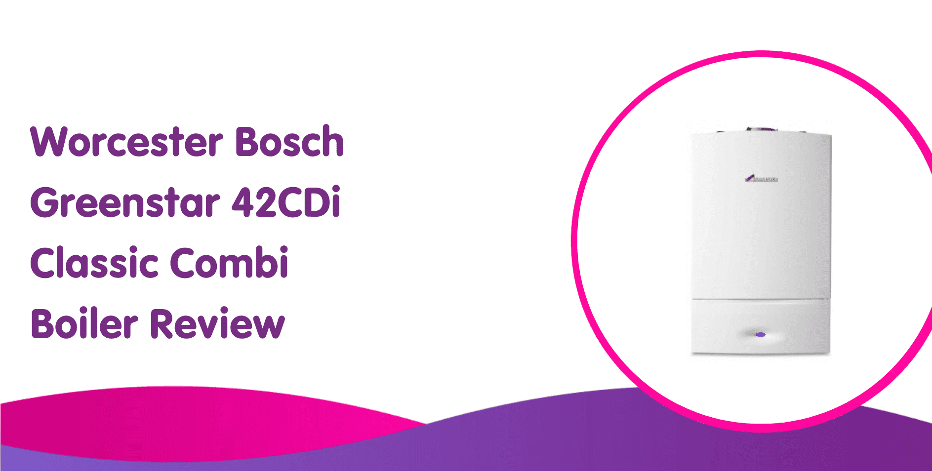 Image of a white Worcester Bosch Greenstar 42CDi Classic Combi Boiler on the right. On the left, purple text reads: "Worcester Bosch Greenstar 42CDi Classic Combi Boiler Review." The pink and purple wave design highlights its efficient gas boiler installation.