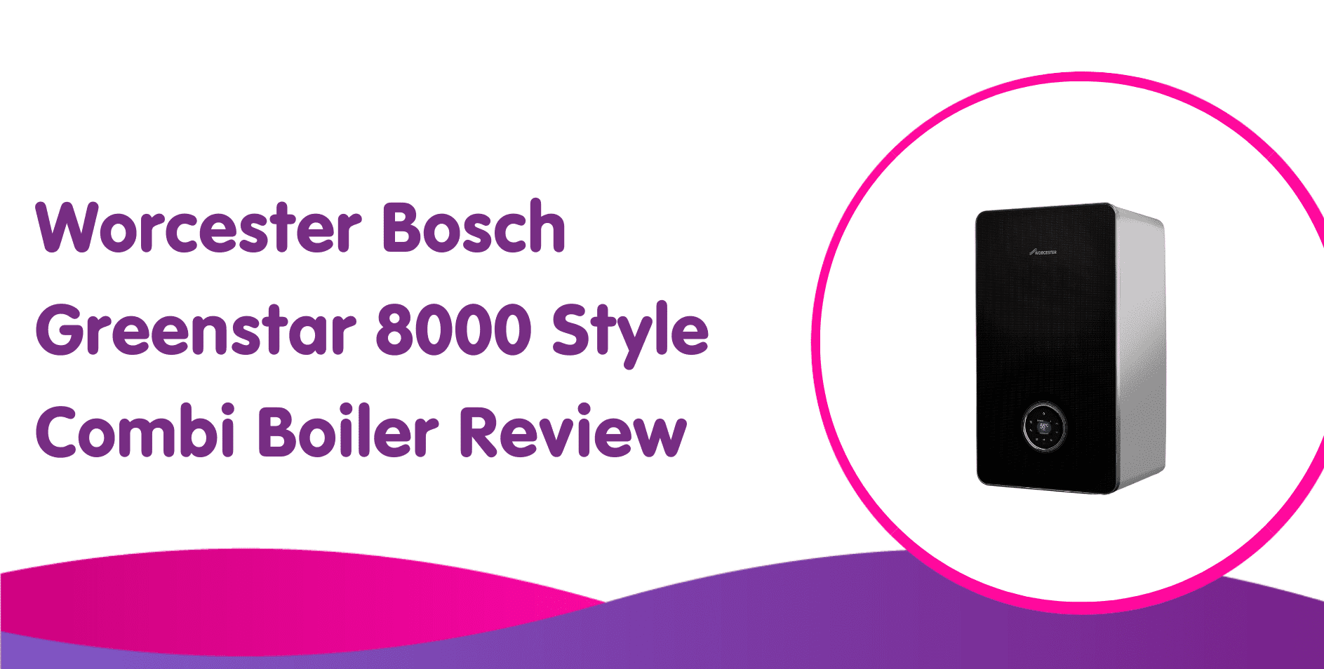 Illustration of a Worcester Bosch Greenstar 8000 Style combi boiler beside text reading 'Worcester Bosch Greenstar 8000 Style Combi Boiler Review' on a wavy purple and pink background, highlighting its sleek design and efficient gas boilers installation.