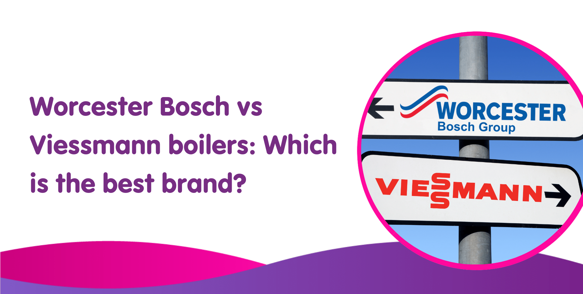 Worcester Bosch vs Viessmann boilers: Which is the best brand?