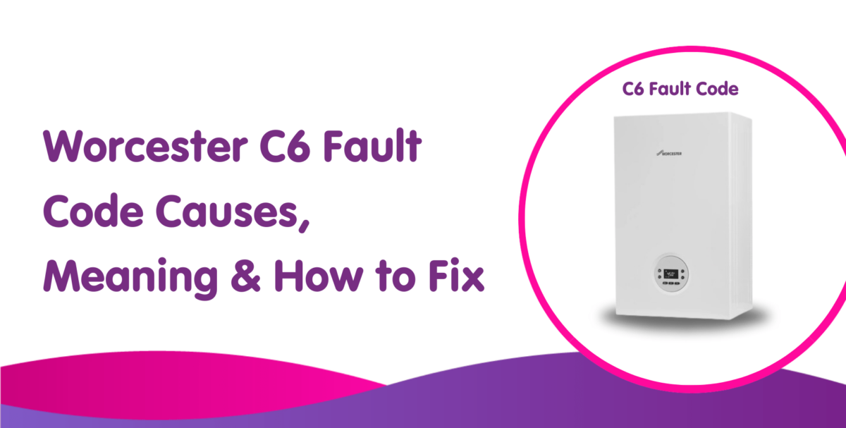 Worcester C6 Fault Code on Boiler Causes, Meaning & How to Fix Boiler