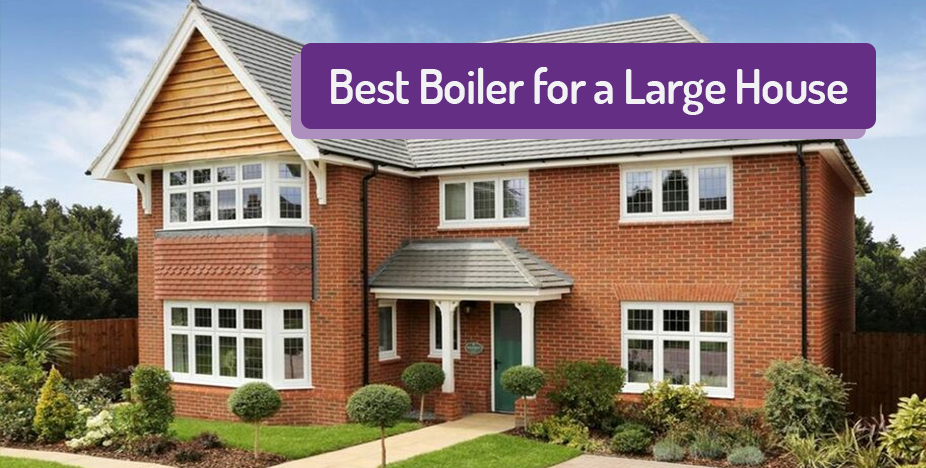 best boiler for a large house
