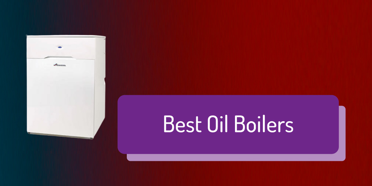 Best oil boilers – Find the best oil boiler for your home