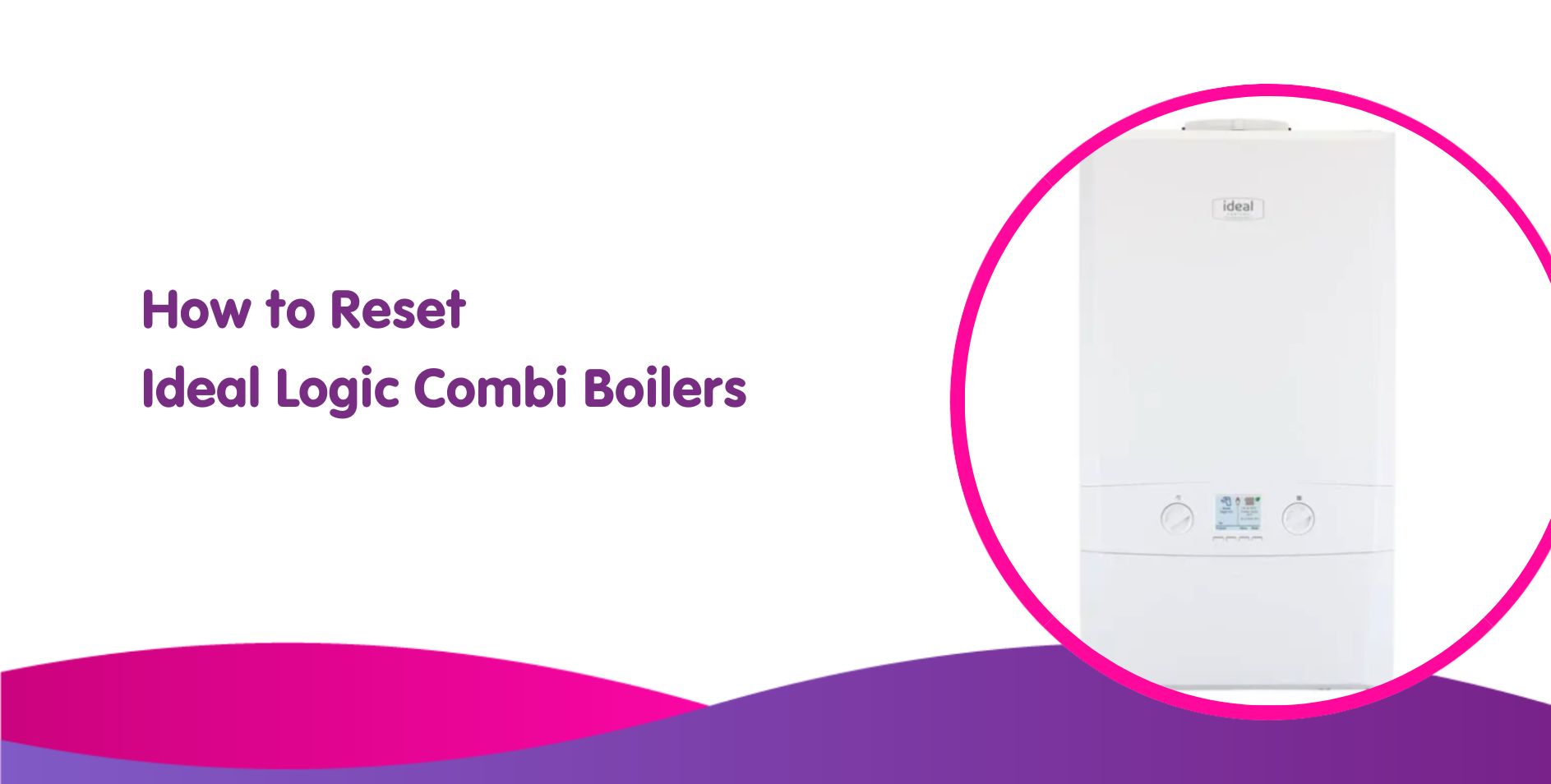How to Reset Ideal Logic Combi 30 Boiler