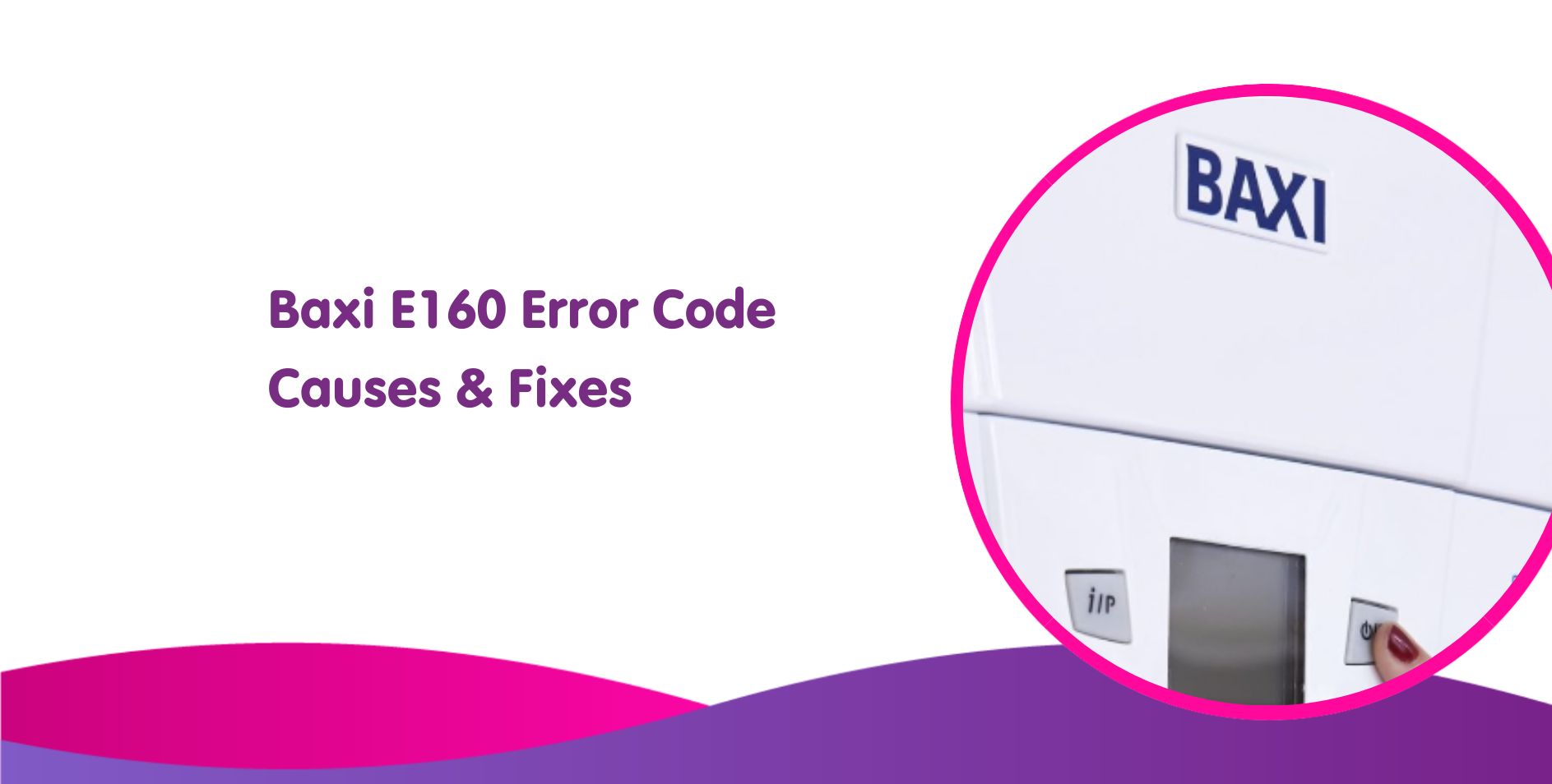 E160 Baxi Boiler Error Code: Quick Fixes & Expert Tips