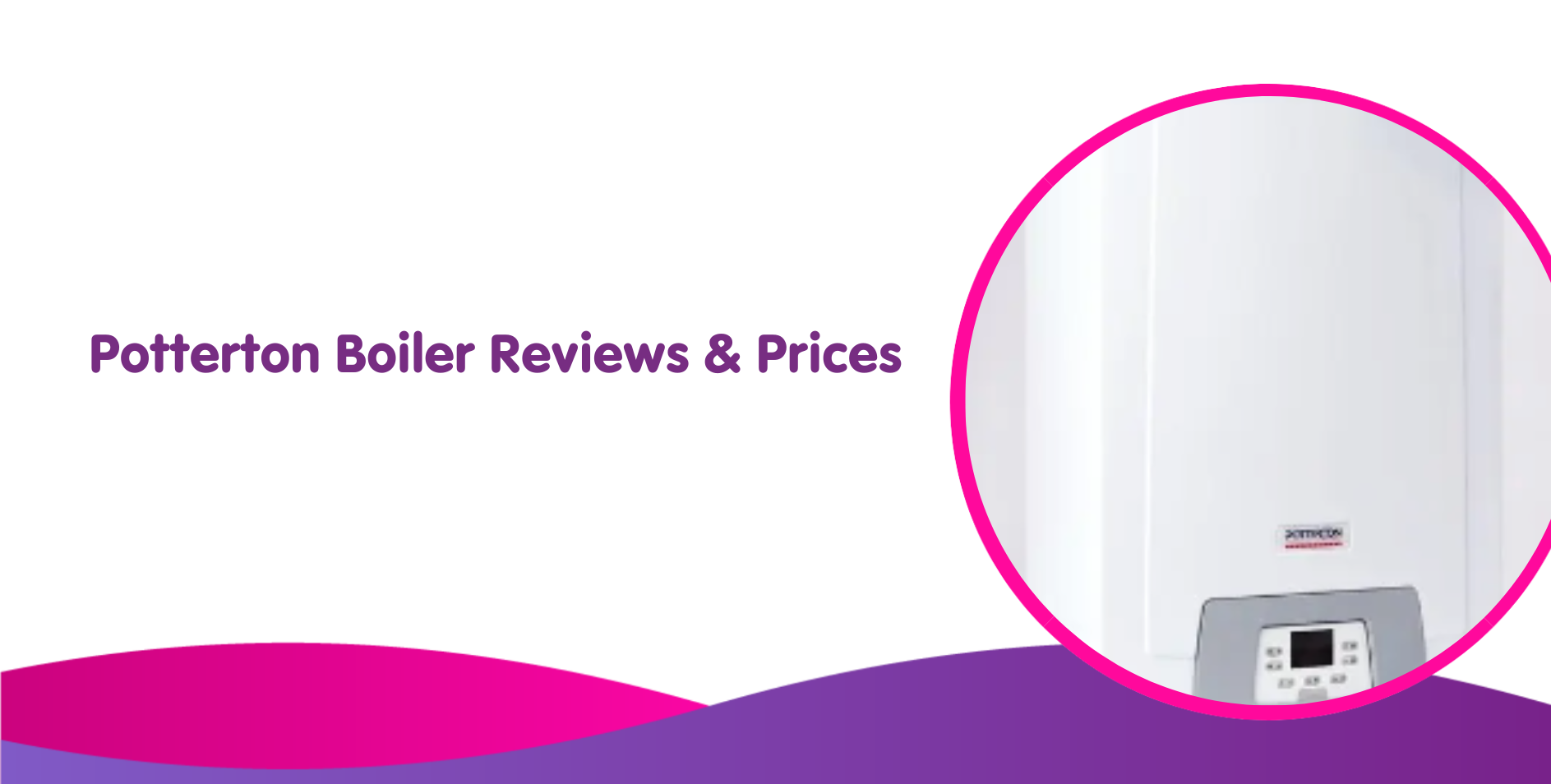 Potterton Boilers Reviews, Costs & Efficiency Breakdown