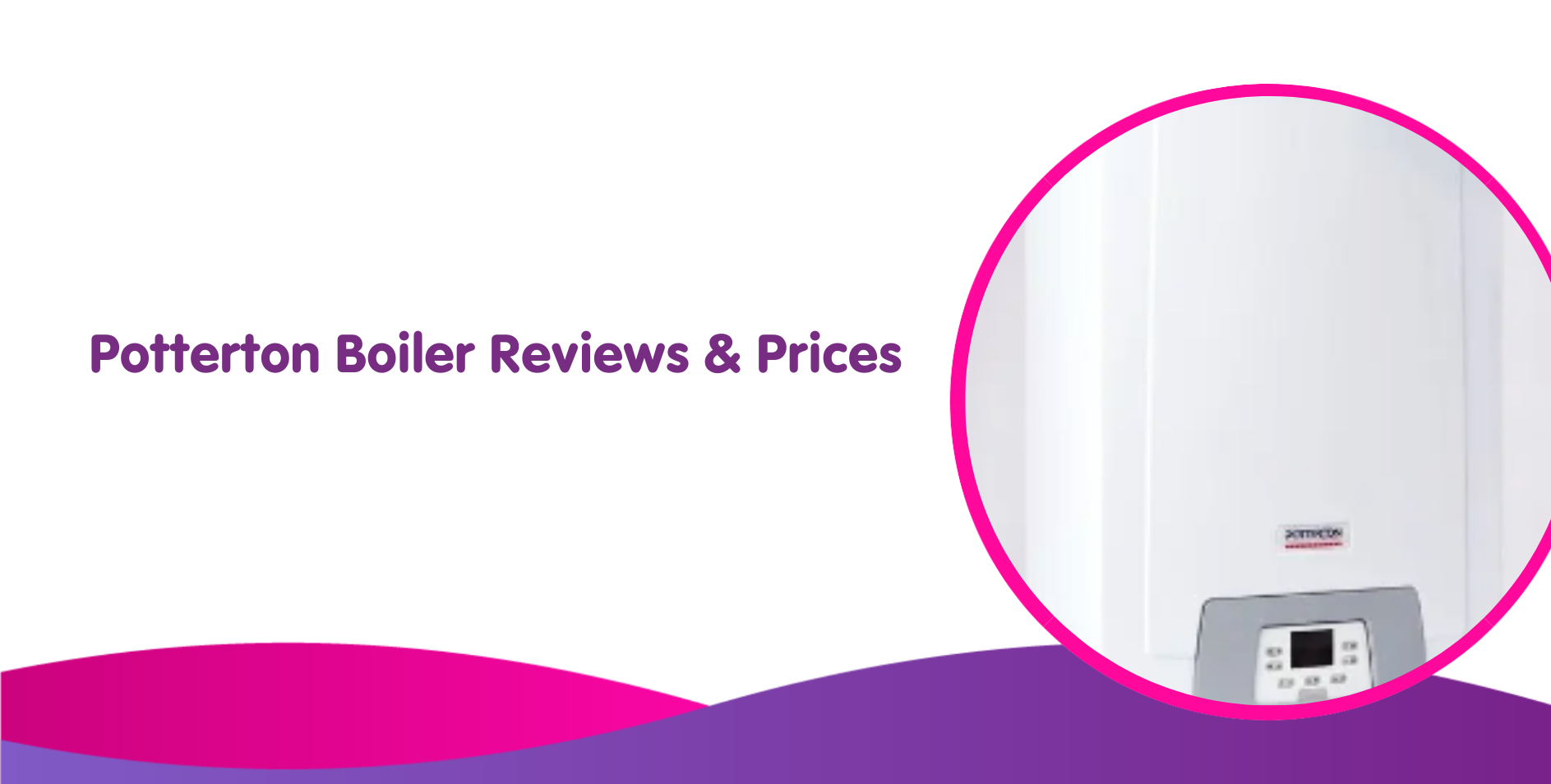 Potterton Boiler Prices, Installation Costs & Reviews 2025