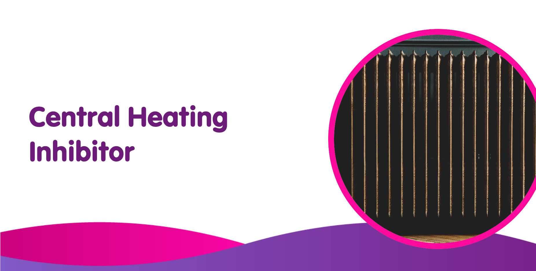 Central Heating Inhibitor: What is it & How Does It Work?