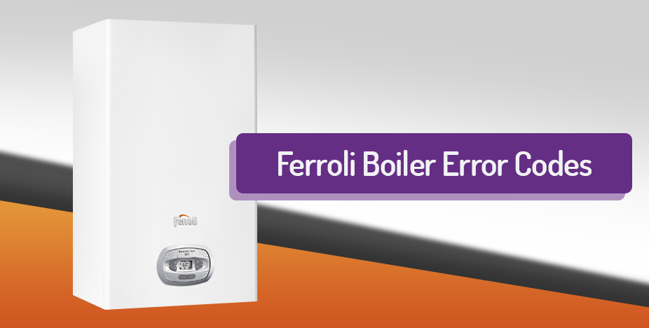 Ferroli Boiler Error Codes, Causes & How To Fix