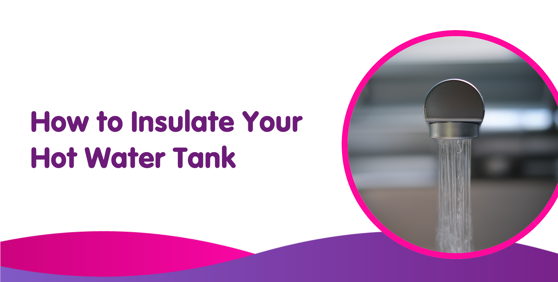 How to Insulate Your Hot Water Tank