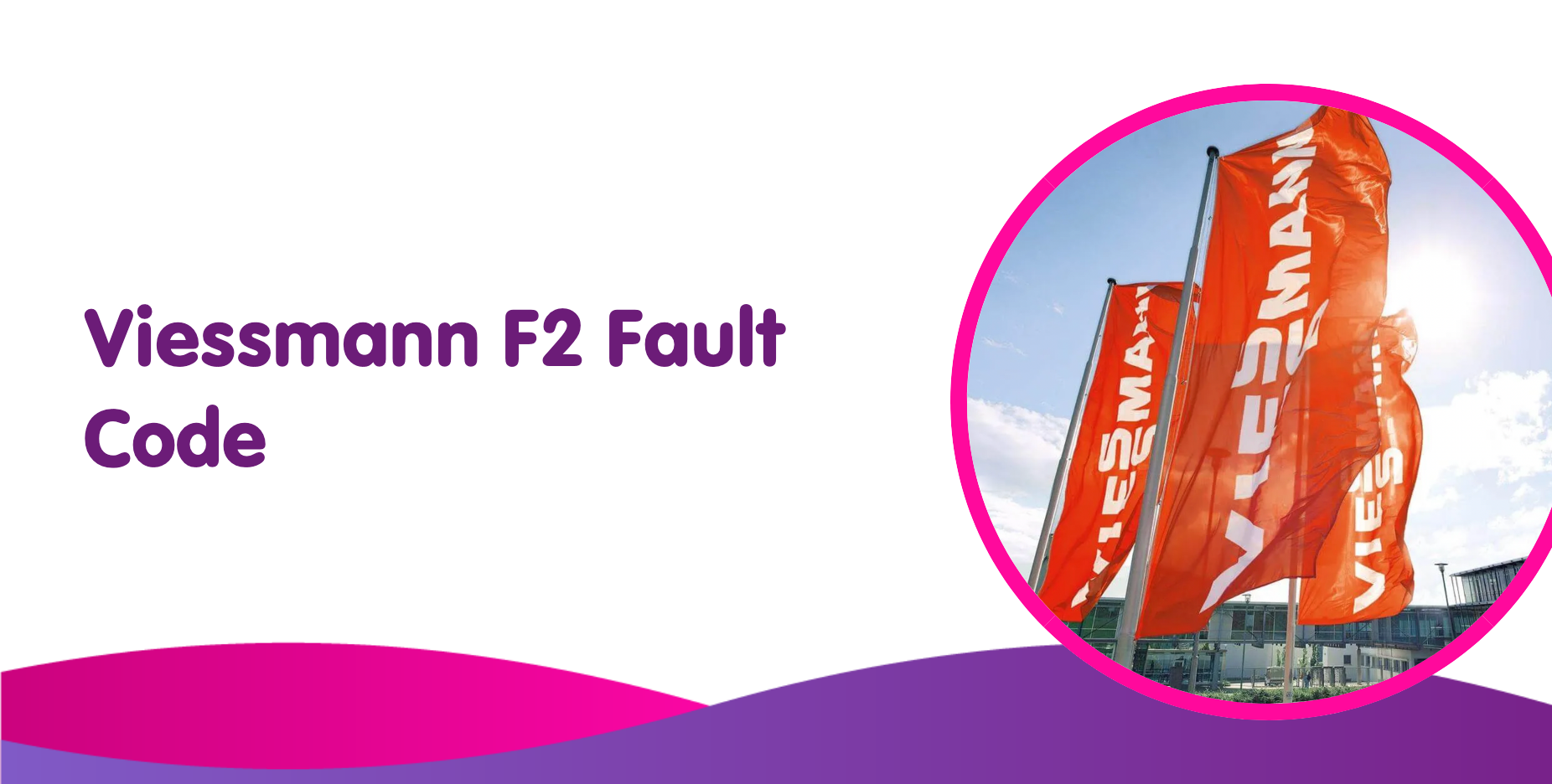 Viessmann F2 Fault Code Meaning, Causes & How to Fix