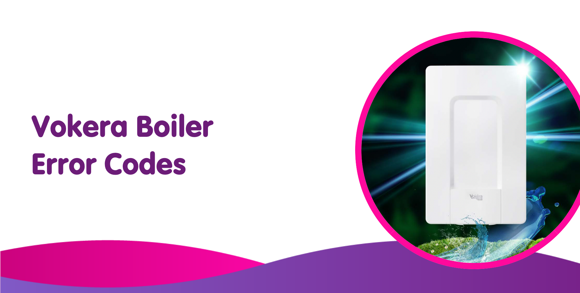 Vokera Boiler Error Codes, Causes & Fixes