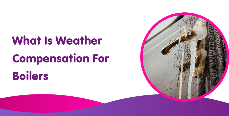 What Is Weather Compensation For Boilers? Benefits & Uses