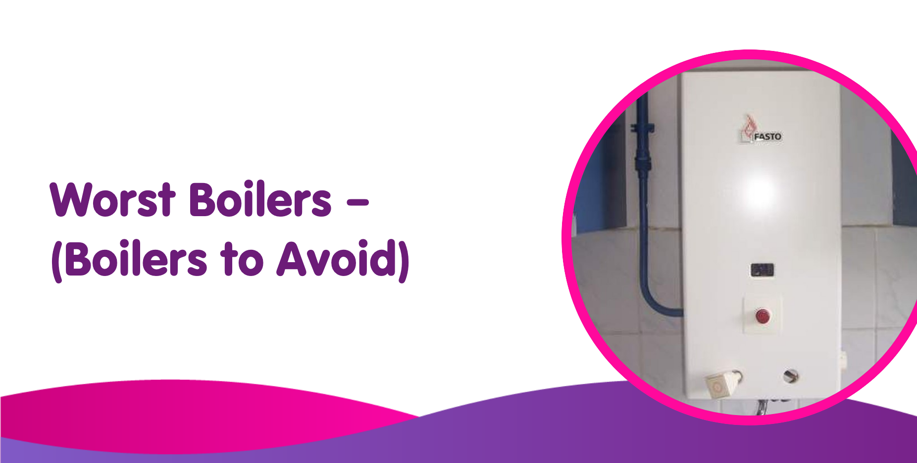 worst boilers to avoid
